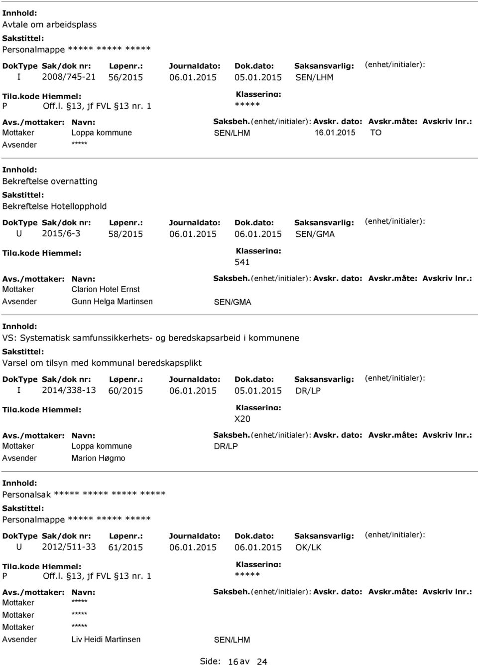 : Clarion Hotel Ernst Gunn Helga Martinsen SEN/GMA VS: Systematisk samfunssikkerhets- og beredskapsarbeid i kommunene Varsel om tilsyn med kommunal beredskapsplikt