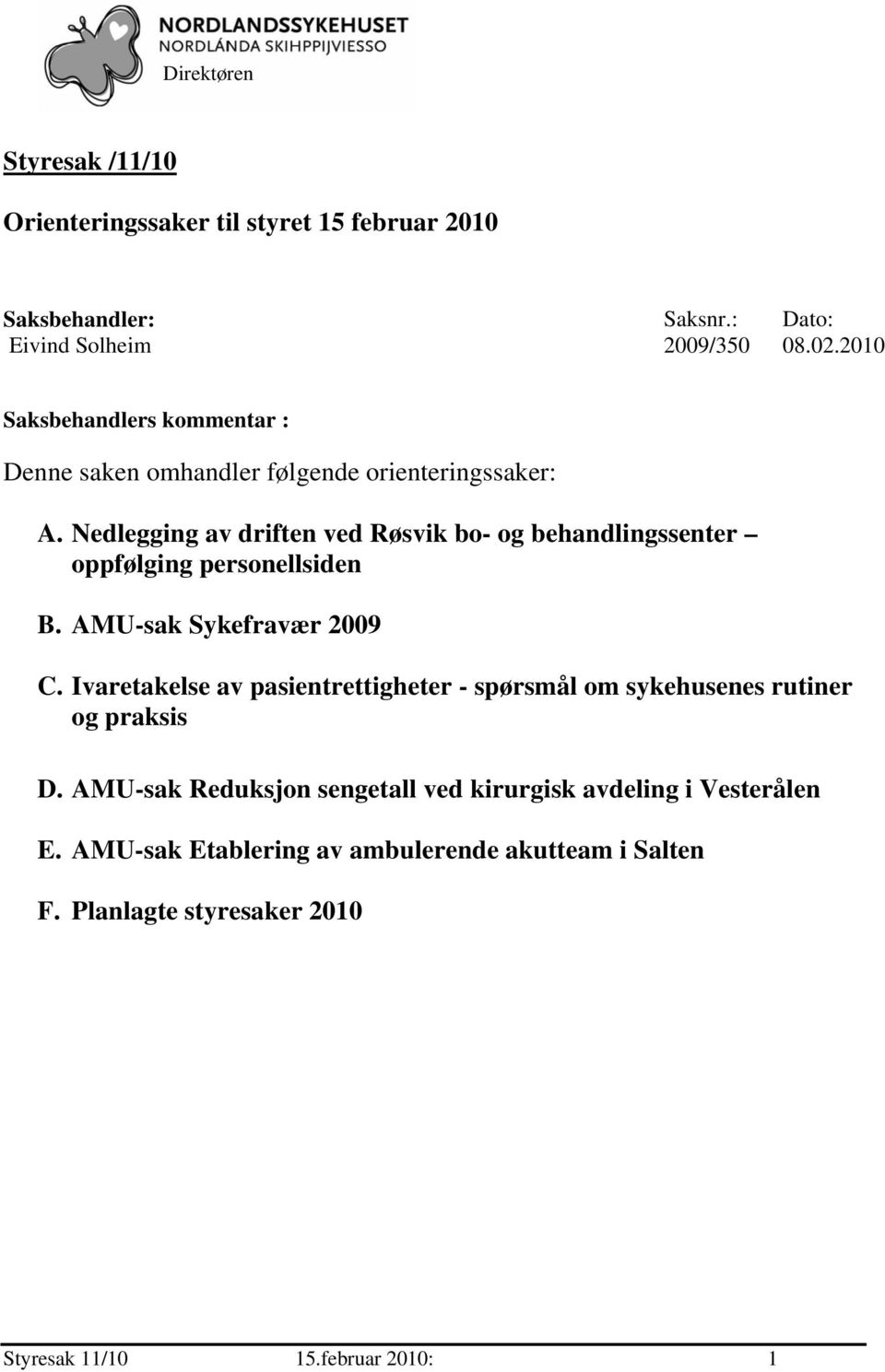 Nedlegging av driften ved Røsvik bo- og behandlingssenter oppfølging personellsiden B. AMU-sak Sykefravær 2009 C.