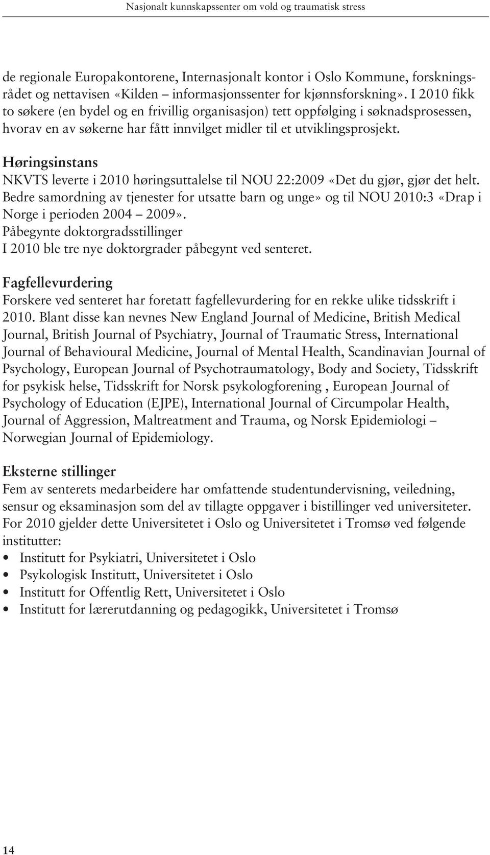 Høringsinstans NKVTS leverte i 2010 høringsuttalelse til NOU 22:2009 «Det du gjør, gjør det helt.