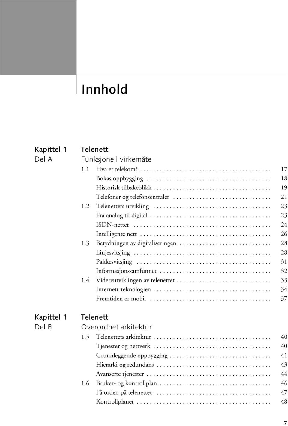 .................................... 23 ISDN-nettet.......................................... 24 Intelligente nett........................................ 26 1.3 Betydningen av digitaliseringen.