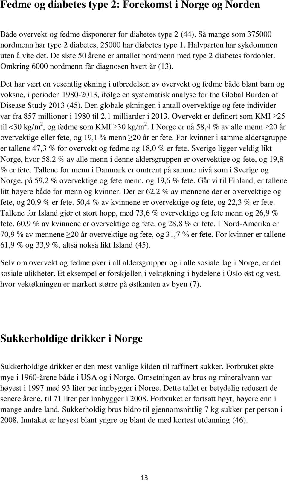 Det har vært en vesentlig økning i utbredelsen av overvekt og fedme både blant barn og voksne, i perioden 1980-2013, ifølge en systematisk analyse for the Global Burden of Disease Study 2013 (45).