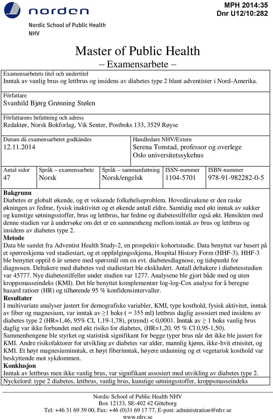 2014 Handledare NHV/Extern Serena Tonstad, professor og overlege Oslo universitetssykehus Antal sidor 47 Språk examensarbete Norsk Språk sammanfattning Norsk/engelsk ISSN-nummer 1104-5701 ISBN-nummer