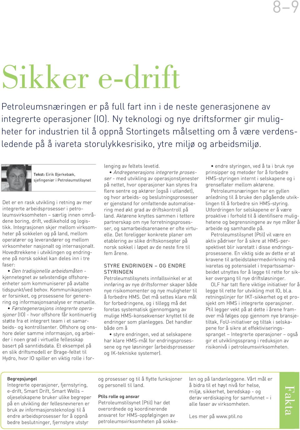 Tekst: Eirik Bjerkebæk, sjefingeniør i Petroleumstilsynet Det er en rask utvikling i retning av mer integrerte arbeidsprosesser i petroleumsvirksomheten særlig innen områdene boring, drift,