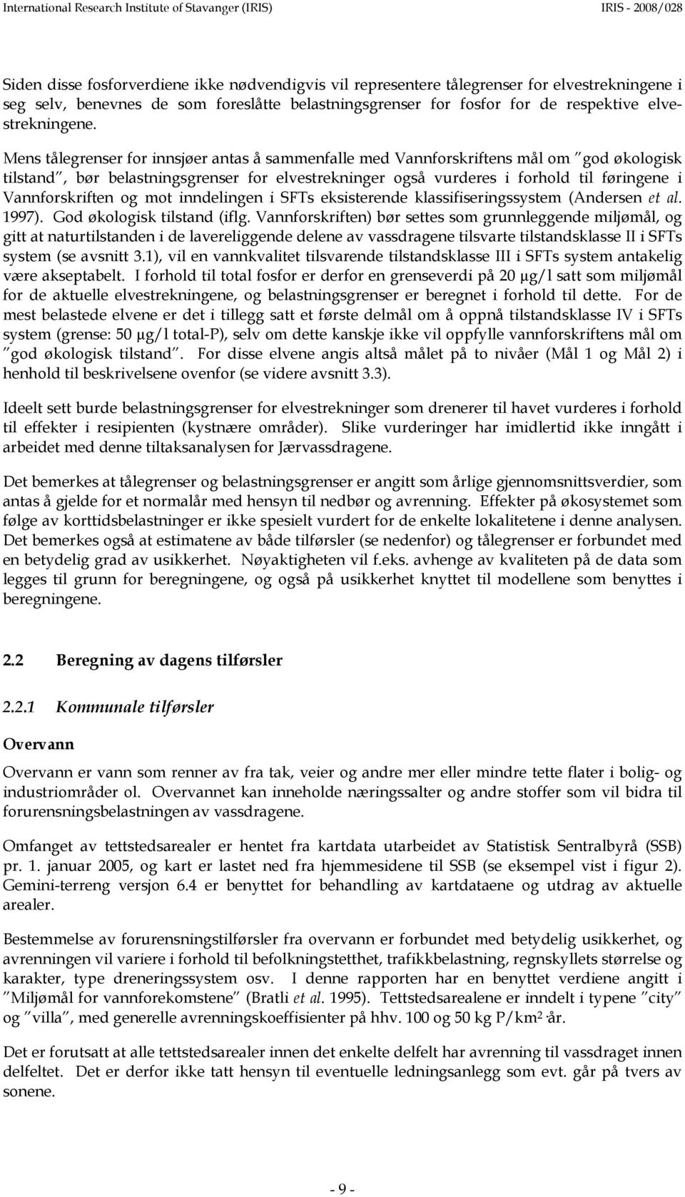 Vannforskriften og mot inndelingen i SFTs eksisterende klassifiseringssystem (Andersen et al. 1997). God økologisk tilstand (iflg.