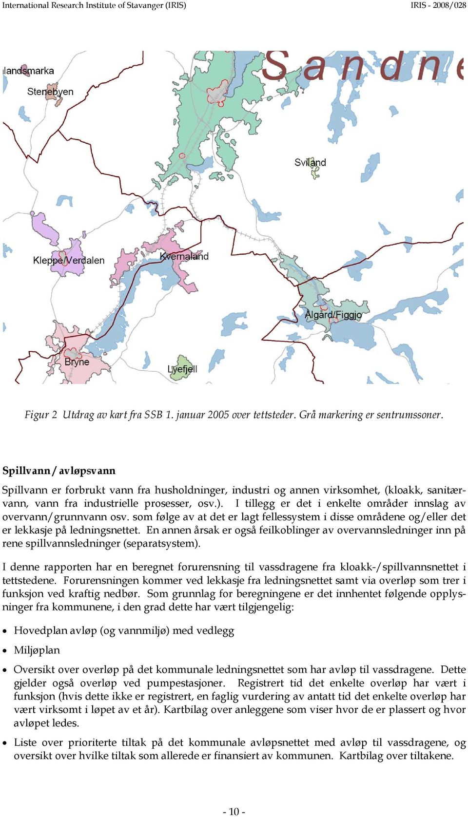 I tillegg er det i enkelte områder innslag av overvann/grunnvann osv. som følge av at det er lagt fellessystem i disse områdene og/eller det er lekkasje på ledningsnettet.