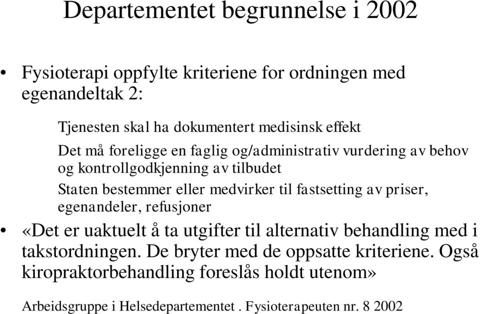 til fastsetting av priser, egenandeler, refusjoner «Det er uaktuelt å ta utgifter til alternativ behandling med i takstordningen.