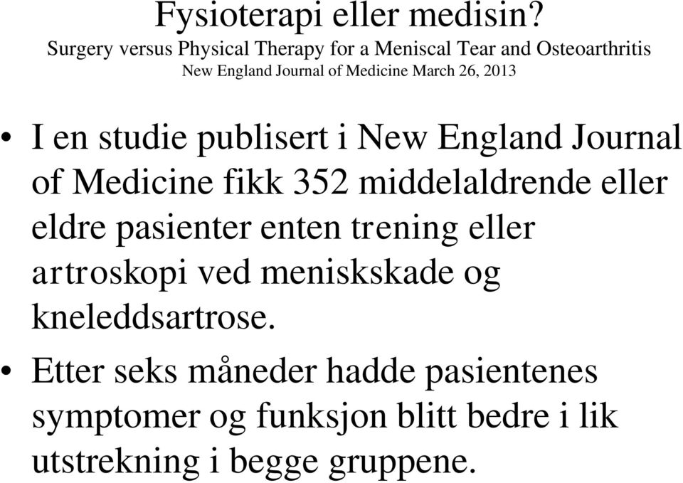 March 26, 2013 I en studie publisert i New England Journal of Medicine fikk 352 middelaldrende eller