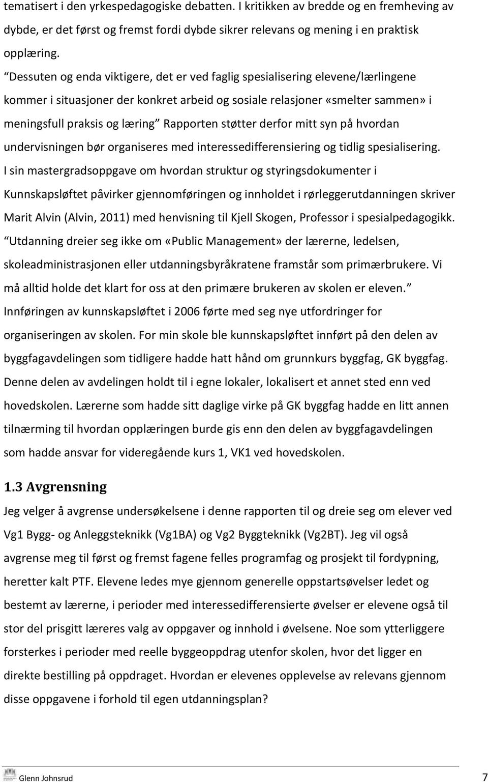 Rapporten støtter derfor mitt syn på hvordan undervisningen bør organiseres med interessedifferensiering og tidlig spesialisering.