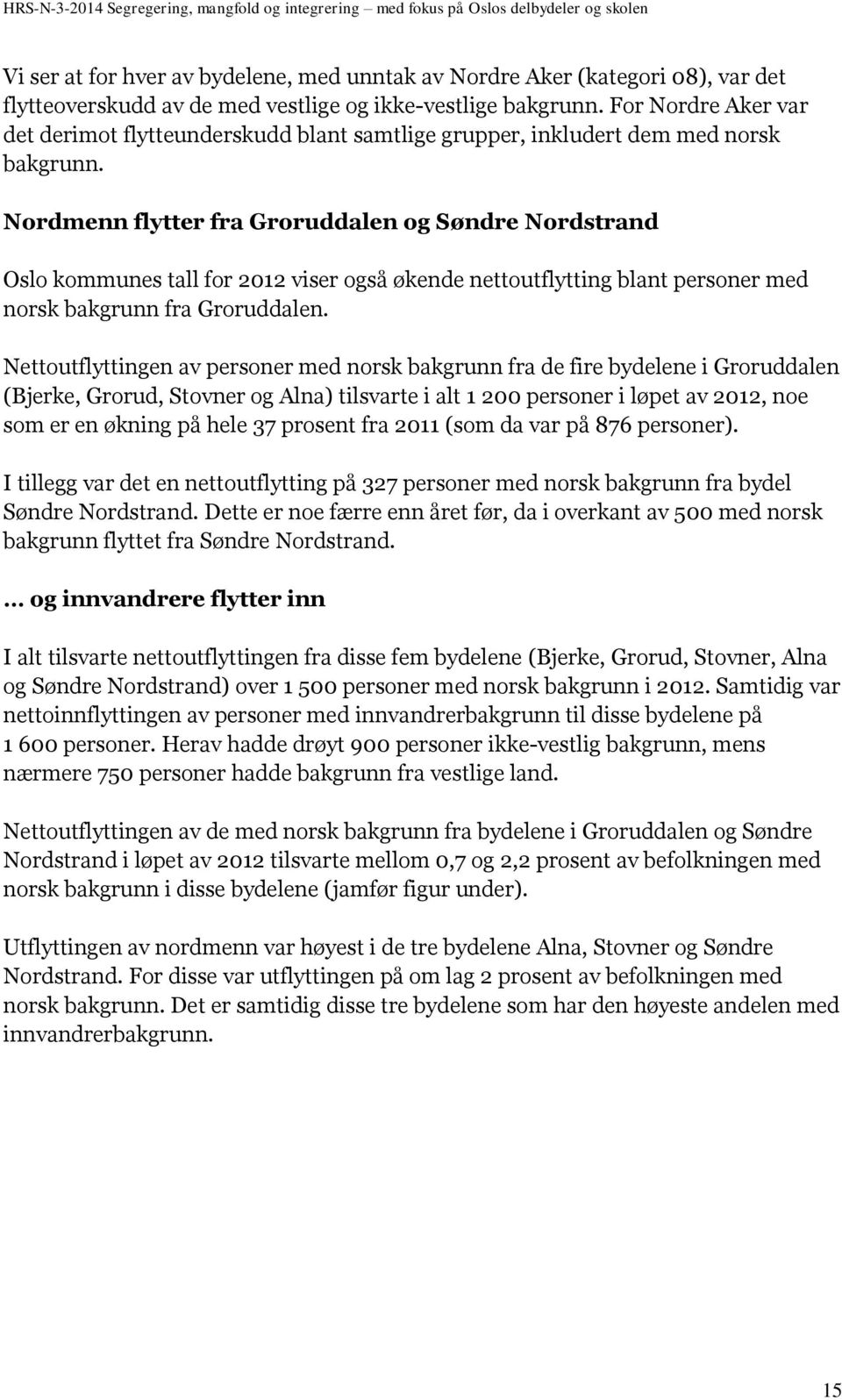Nordmenn flytter fra Groruddalen og Søndre Nordstrand Oslo kommunes tall for 2012 viser også økende nettoutflytting blant personer med norsk bakgrunn fra Groruddalen.