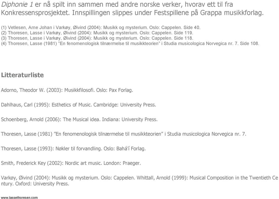 (3) Thoresen, Lasse i Varkøy, Øivind (2004): Musikk og mysterium. Oslo: Cappelen. Side 118.