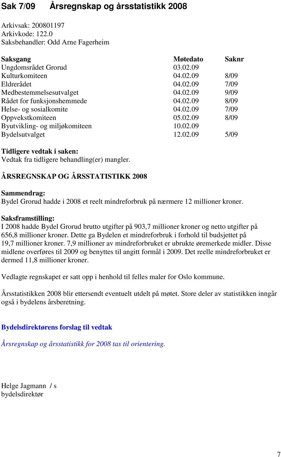 ÅRSREGNSKAP OG ÅRSSTATISTIKK 2008 Sammendrag: Bydel Grorud hadde i 2008 et reelt mindreforbruk på nærmere 12 millioner kroner.