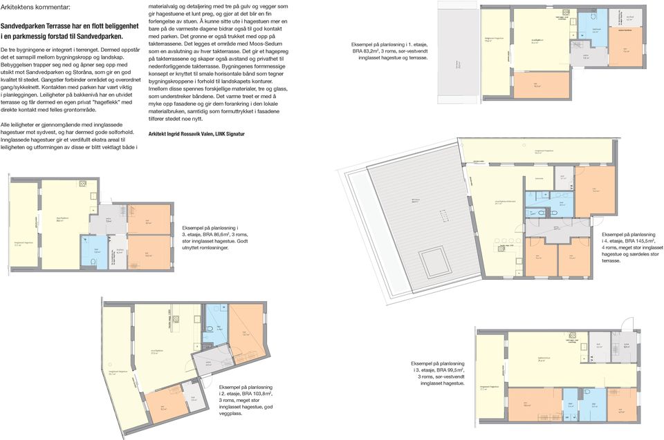 Gangstier forbinder området og overordnet gang/sykkelnett. Kontakten med parken har vært viktig i planleggingen.