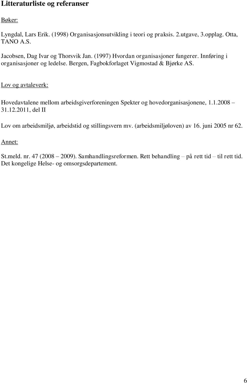 Lov og avtaleverk: Hovedavtalene mellom arbeidsgiverforeningen Spekter og hovedorganisasjonene, 1.1.2008 31.12.