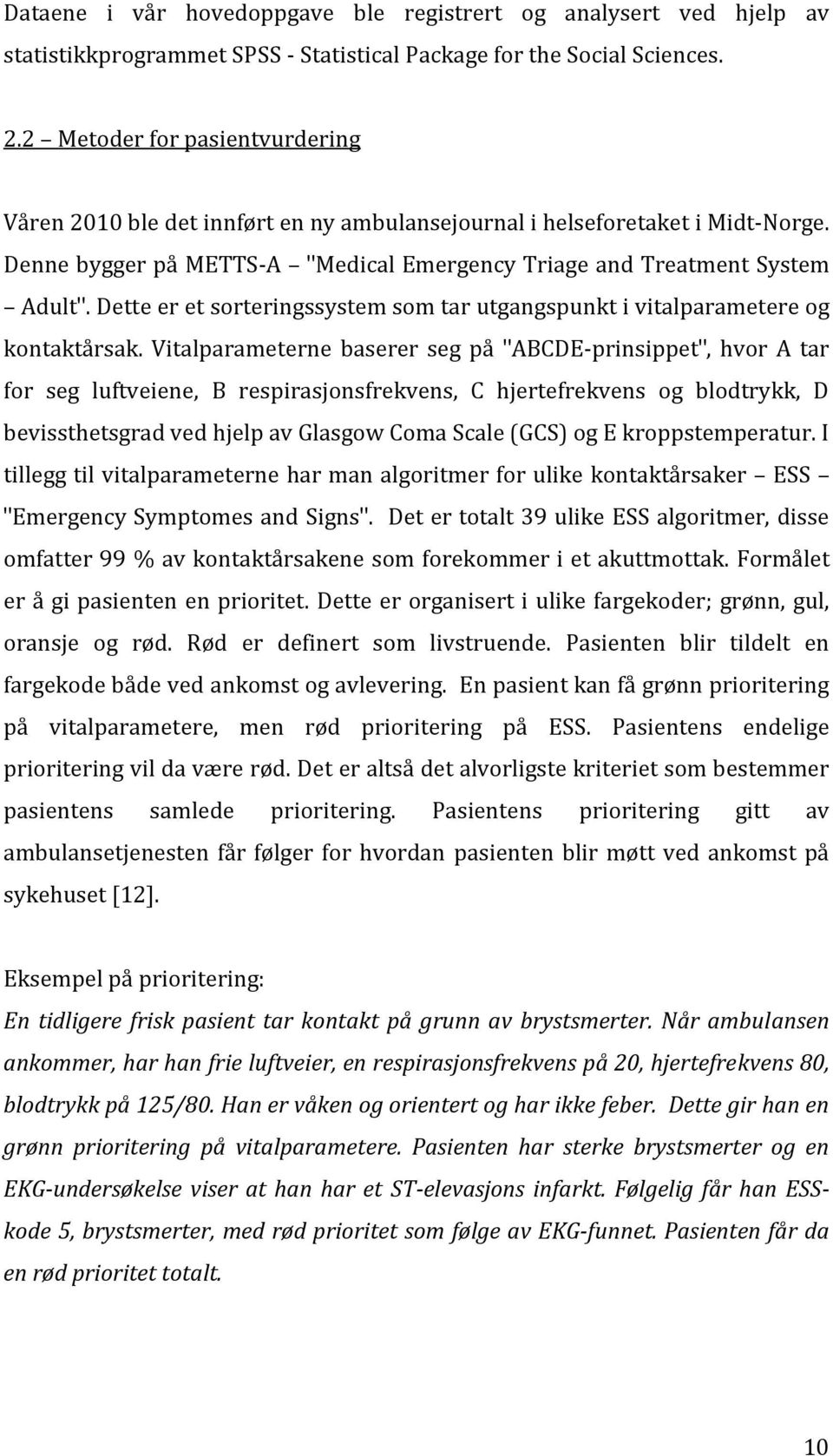 Dette er et sorteringssystem som tar utgangspunkt i vitalparametere og kontaktårsak.