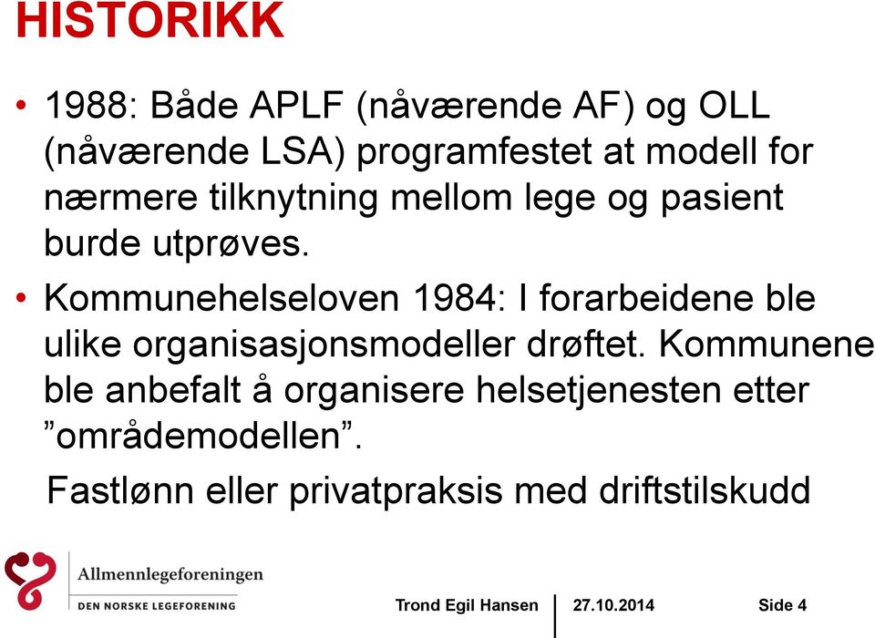 Kommunehelseloven 1984: I forarbeidene ble ulike organisasjonsmodeller drøftet.