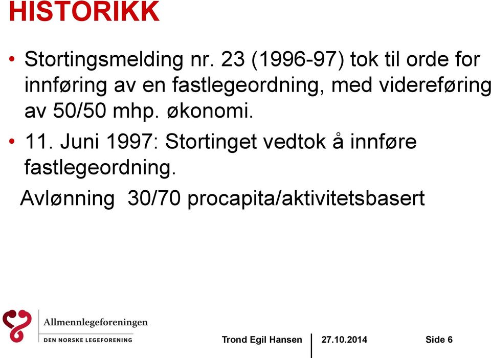 fastlegeordning, med videreføring av 50/50 mhp. økonomi. 11.