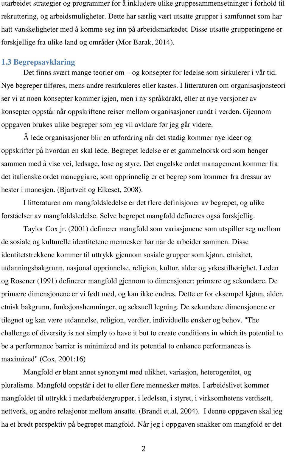 Disse utsatte grupperingene er forskjellige fra ulike land og områder (Mor Barak, 2014). 1.3 Begrepsavklaring Det finns svært mange teorier om og konsepter for ledelse som sirkulerer i vår tid.