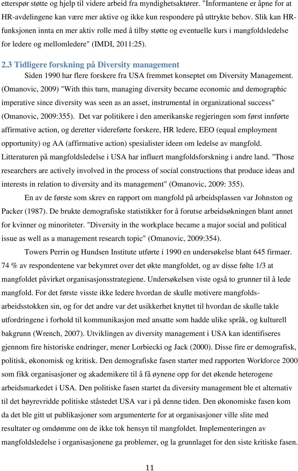 11:25). 2.3 Tidligere forskning på Diversity management Siden 1990 har flere forskere fra USA fremmet konseptet om Diversity Management.