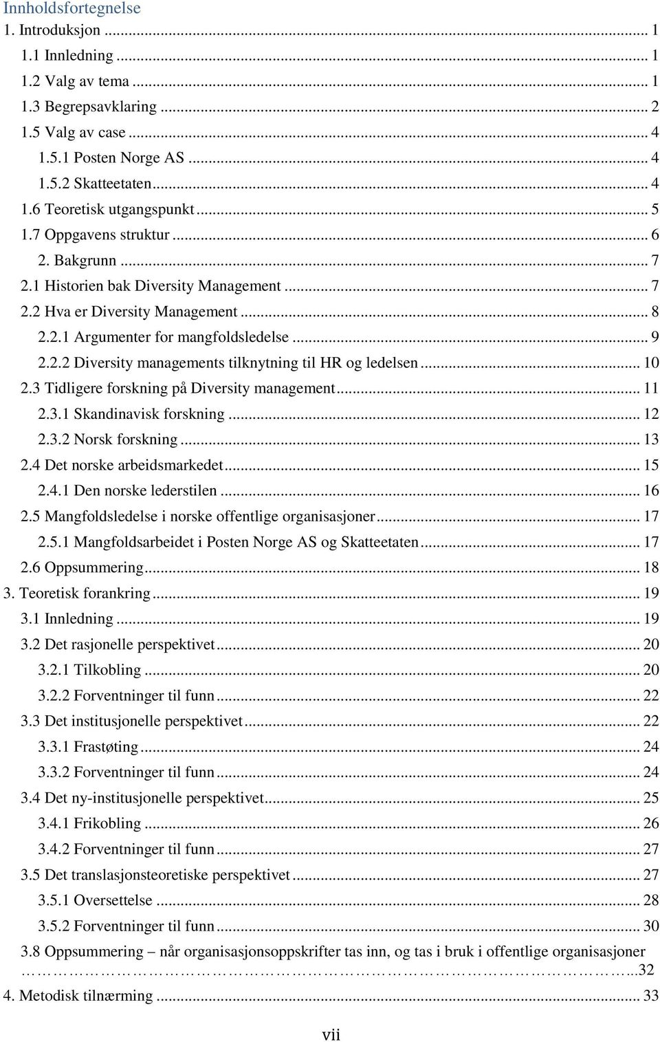 .. 10 2.3 Tidligere forskning på Diversity management... 11 2.3.1 Skandinavisk forskning... 12 2.3.2 Norsk forskning... 13 2.4 Det norske arbeidsmarkedet... 15 2.4.1 Den norske lederstilen... 16 2.