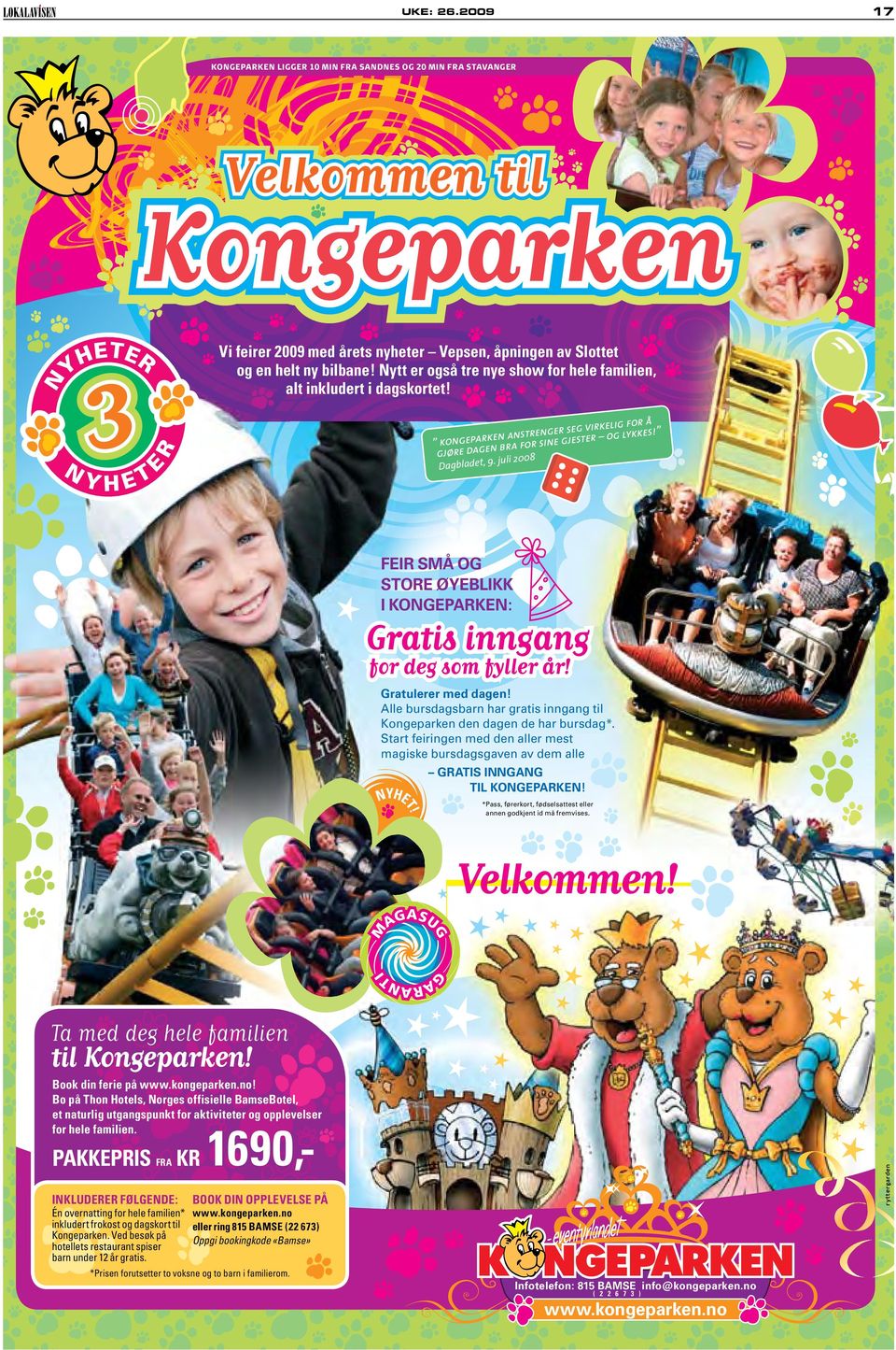 juli 2008 FEIR SMÅ OG STORE ØYEBLIKK I KONGEPARKEN: Gratis inngang for deg som fyller år! Gratulerer med dagen! Alle bursdagsbarn har gratis inngang til Kongeparken den dagen de har bursdag*.