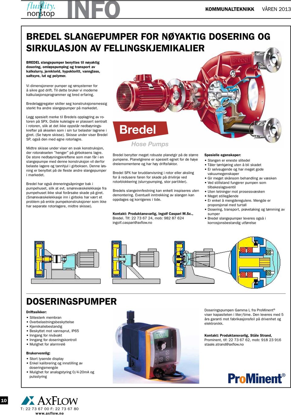 Til dette bruker vi moderne kalkulasjonsprogrammer og bred erfaring. Bredelaggregater skiller seg konstruksjonsmessig sterkt fra andre slangepumper på markedet.