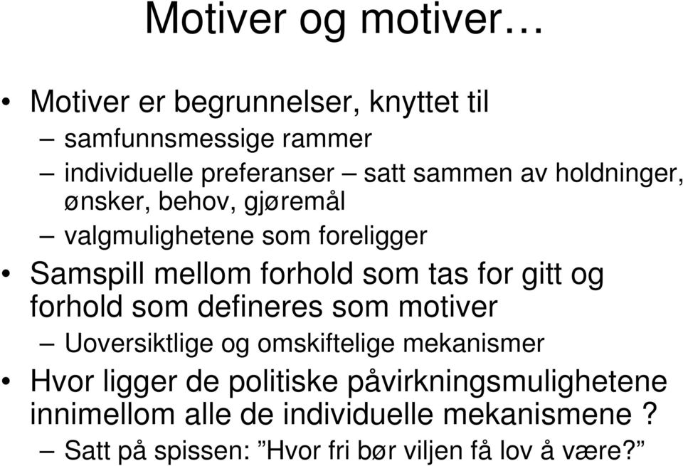 gitt og forhold som defineres som motiver Uoversiktlige og omskiftelige mekanismer Hvor ligger de politiske