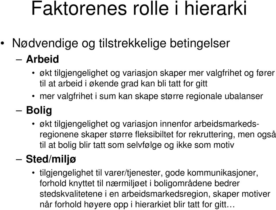 større fleksibiltet for rekruttering, men også til at bolig blir tatt som selvfølge og ikke som motiv Sted/miljø tilgjengelighet til varer/tjenester, gode