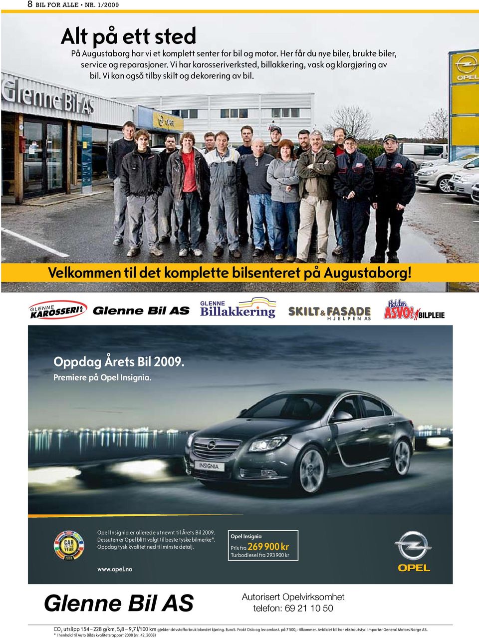 Glenne Bil AS Oppdag Årets Bil 2009. Premiere på Opel Insignia. Opel Insignia er allerede utnevnt til Årets Bil 2009. Dessuten er Opel blitt valgt til beste tyske bilmerke*.