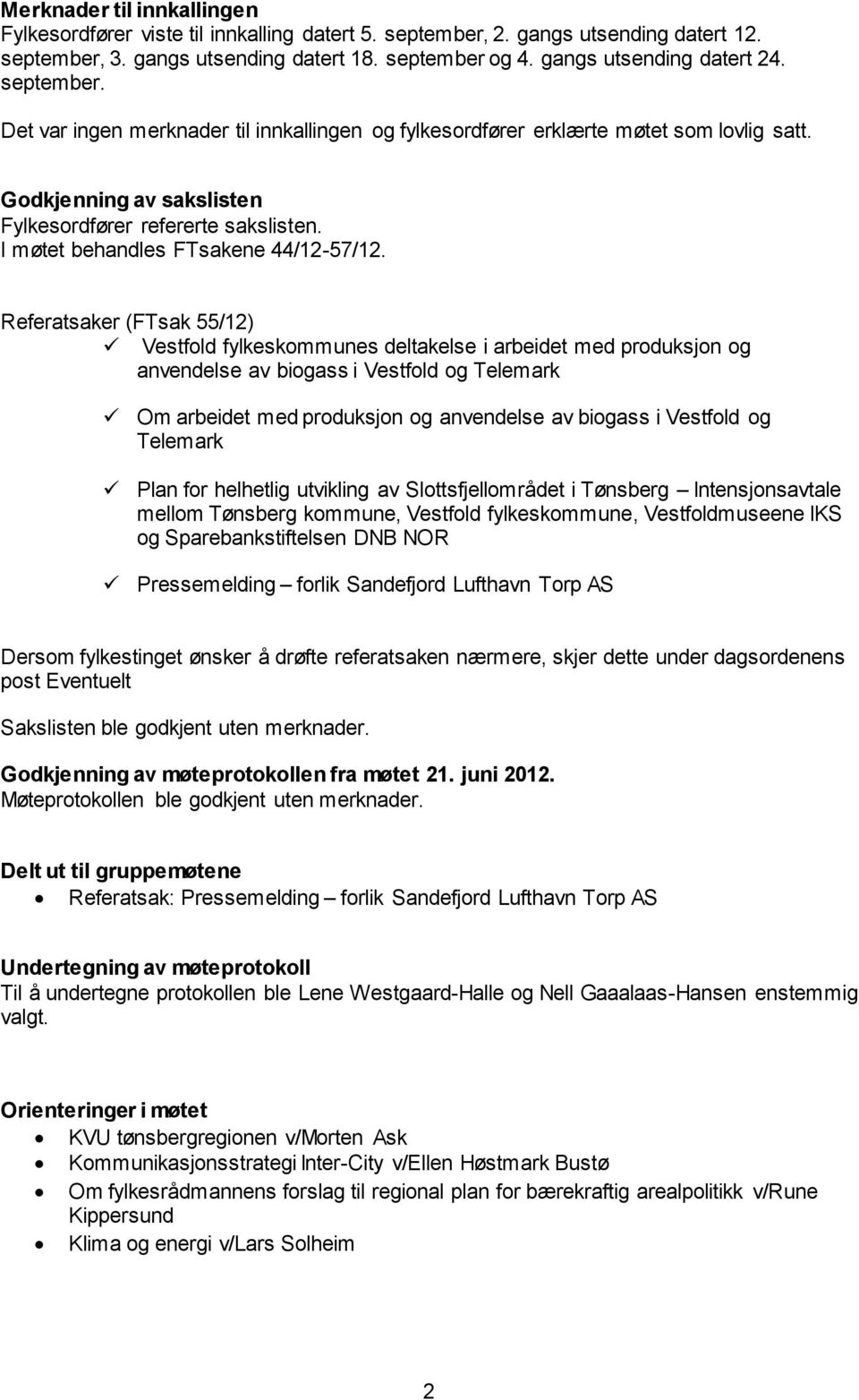 I møtet behandles FTsakene 44/12-57/12.