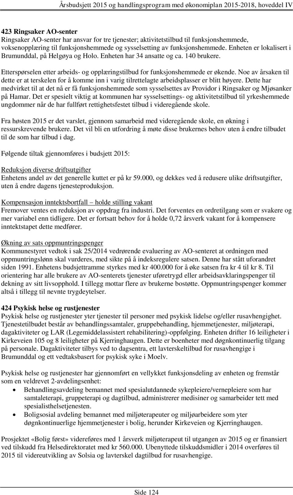 Noe av årsaken til dette er at terskelen for å komme inn i varig tilrettelagte arbeidsplasser er blitt høyere.