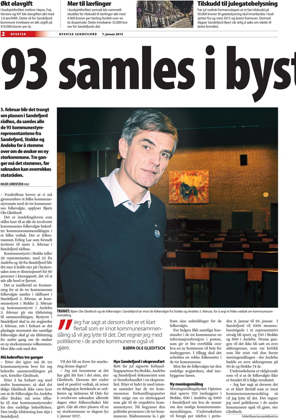 000 kroner for Sandefjords del. NYHETER BYAVISA SANDEFJORD 7. januar 2015 Tilskudd til julegatebelysning Før jul vedtok formannskapet at et fast tilskudd på 50.