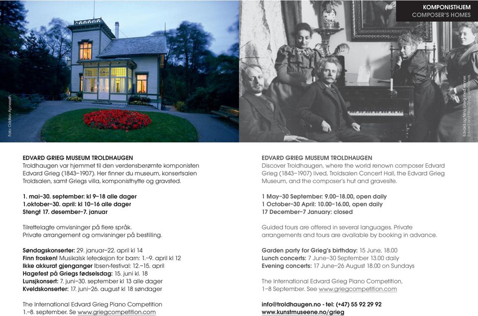 Her finner du museum, konsertsalen Troldsalen, samt Griegs villa, komponisthytte og gravsted. 1. mai 30. september: kl 9 18 alle dager 1.oktober 30. april: kl 10 16 alle dager Stengt 17. desember 7.