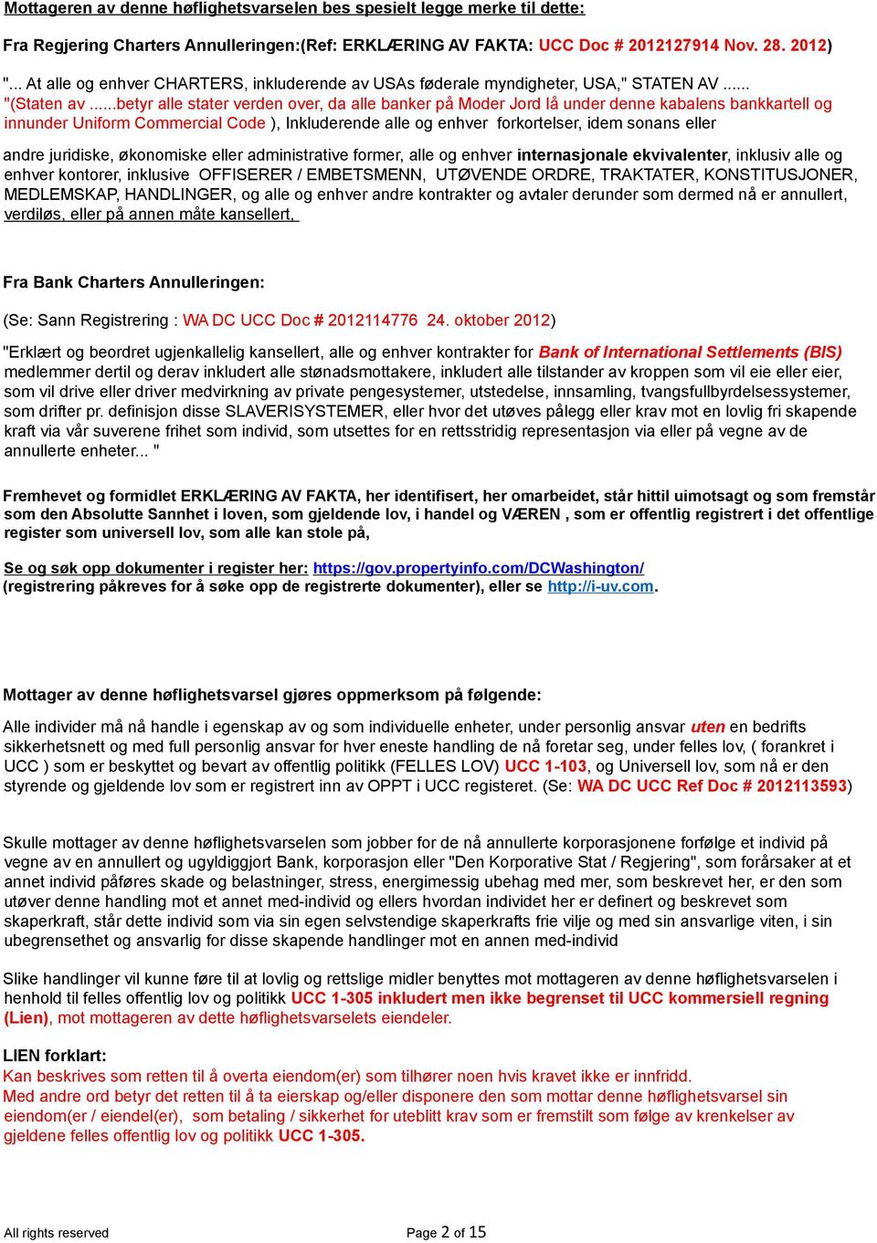 ..betyr alle stater verden over, da alle banker på Moder Jord lå under denne kabalens bankkartell og innunder Uniform Commercial Code ), Inkluderende alle og enhver forkortelser, idem sonans eller