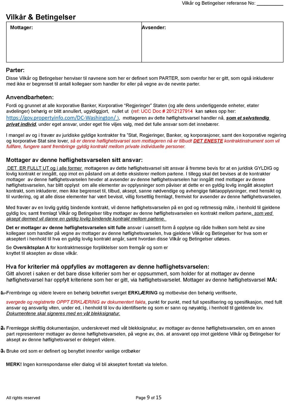 Anvendbarheten: Fordi og grunnet at alle korporative Banker, Korporative Regjeringer Staten (og alle dens underliggende enheter, etater avdelinger) behørig er blitt annullert, ugyldiggjort, nullet ut