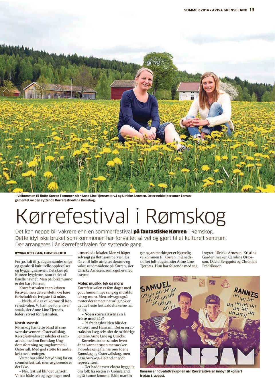 Der arrangeres i år Kørrefestivalen for syttende gang. ØYVIND OTTERSEN, TEKST OG FOTO Fra 30. juli til 3. august samles unge og gamle til kulturelle opplevelser og hyggelig samvær.