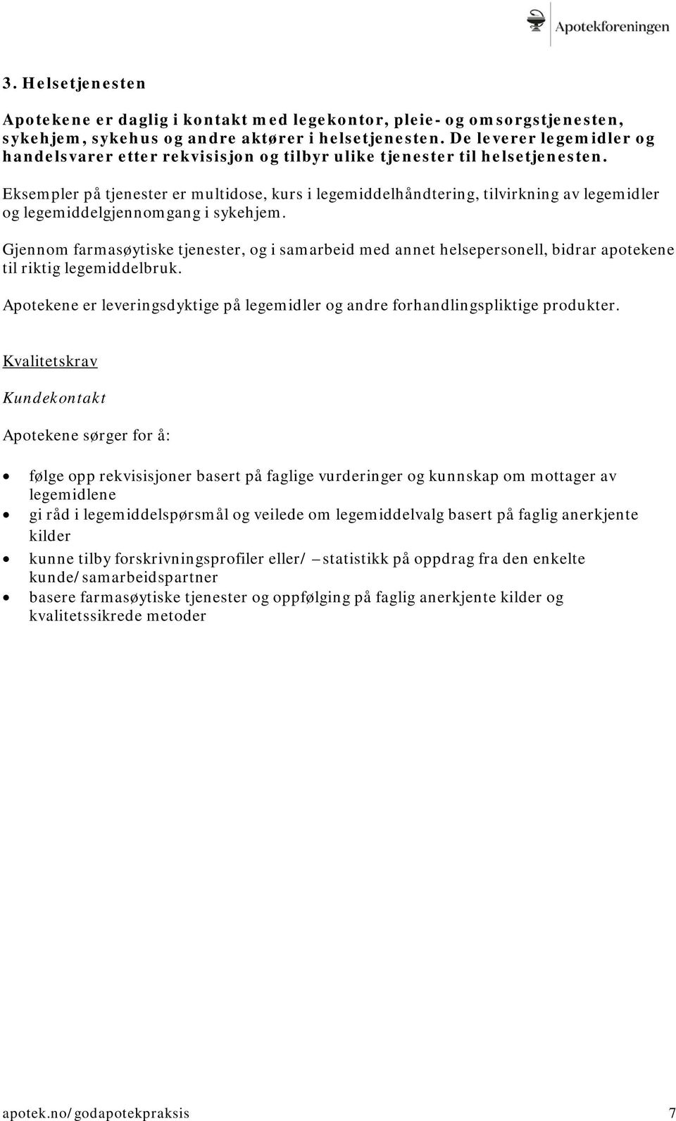 Eksempler på tjenester er multidose, kurs i legemiddelhåndtering, tilvirkning av legemidler og legemiddelgjennomgang i sykehjem.