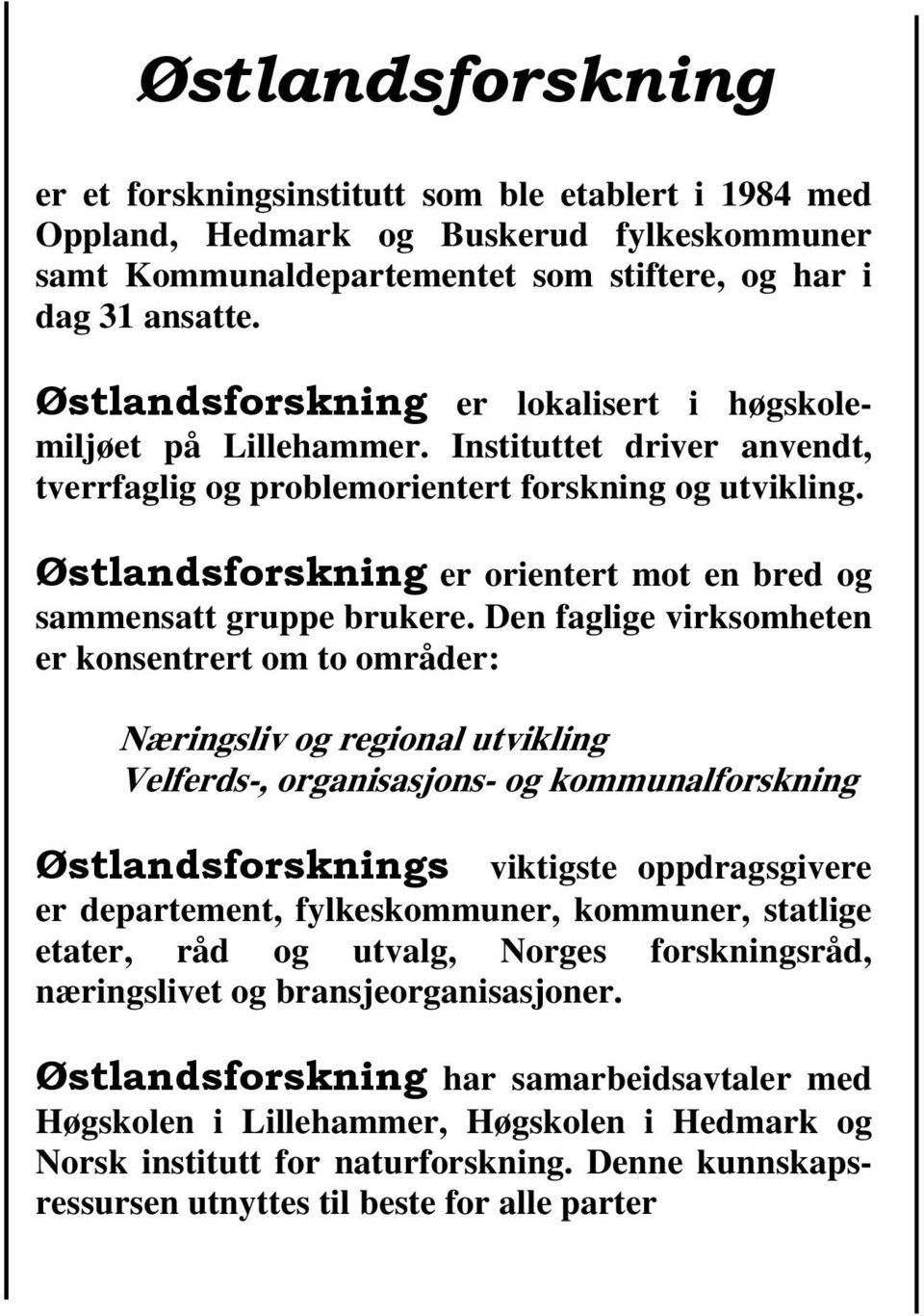 Østlandsforskning er orientert mot en bred og sammensatt gruppe brukere.