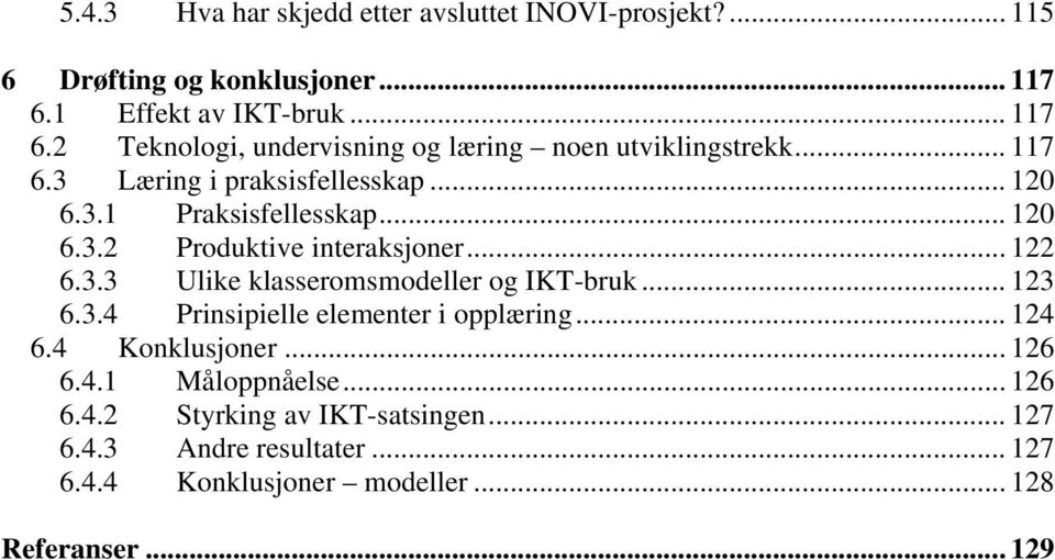 .. 120 6.3.2 Produktive interaksjoner... 122 6.3.3 Ulike klasseromsmodeller og IKT-bruk... 123 6.3.4 Prinsipielle elementer i opplæring.