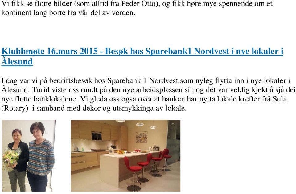 mars 2015 - Besøk hos Sparebank1 Nordvest i nye lokaler i Ålesund I dag var vi på bedriftsbesøk hos Sparebank 1 Nordvest som nyleg