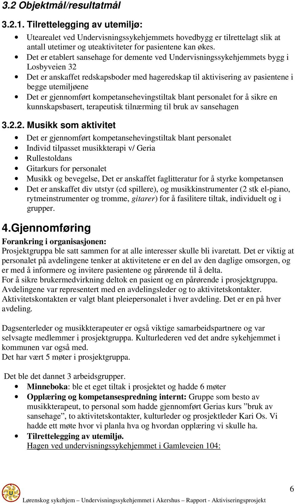 gjennomført kompetansehevingstiltak blant personalet for å sikre en kunnskapsbasert, terapeutisk tilnærming til bruk av sansehagen 3.2.