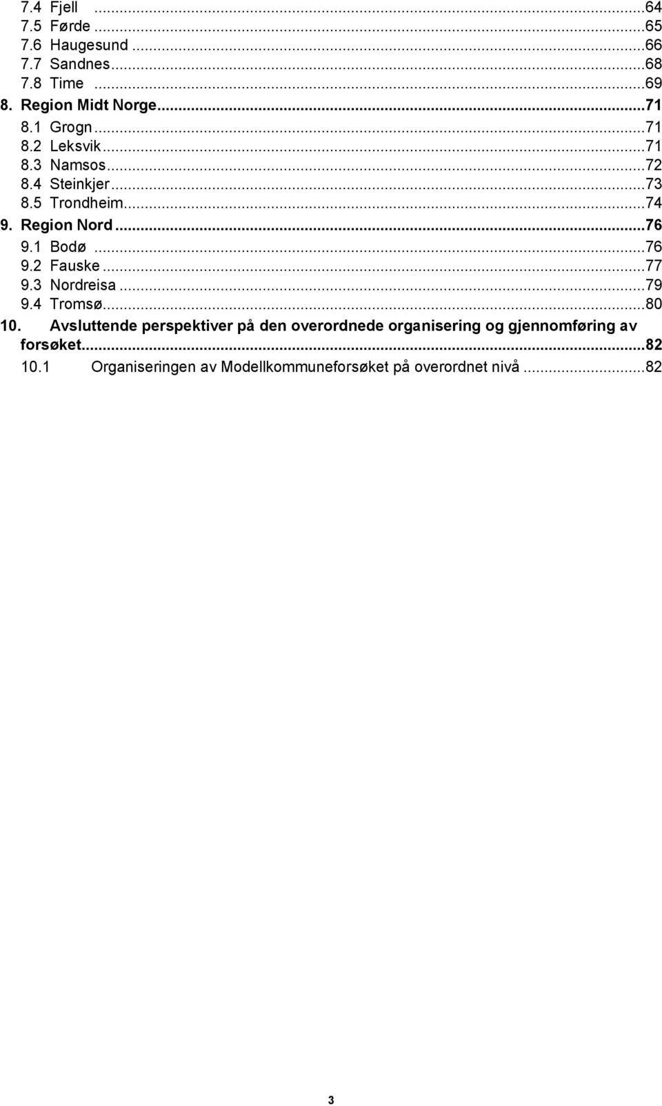 1 Bodø... 76 9.2 Fauske... 77 9.3 Nordreisa... 79 9.4 Tromsø... 80 10.