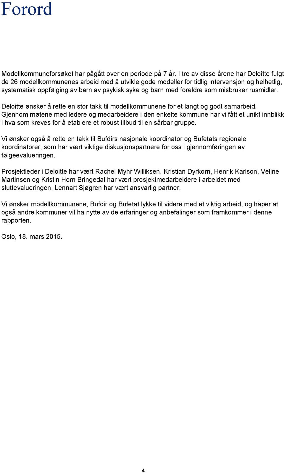 foreldre som misbruker rusmidler. Deloitte ønsker å rette en stor takk til modellkommunene for et langt og godt samarbeid.