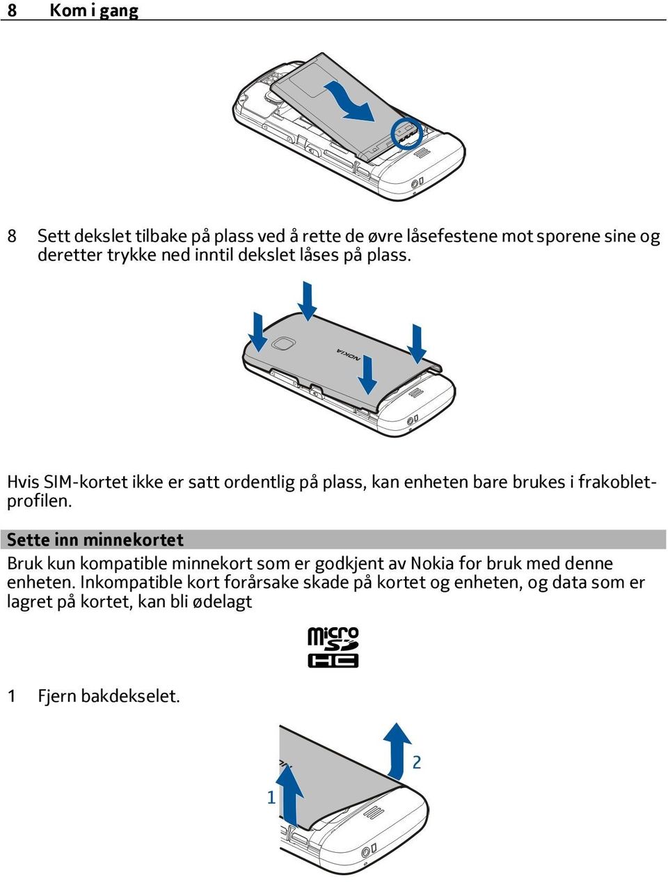 Hvis SIM-kortet ikke er satt ordentlig på plass, kan enheten bare brukes i frakobletprofilen.