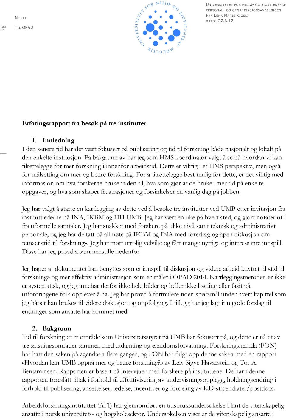 På bakgrunn av har jeg som HMS koordinator valgt å se på hvordan vi kan tilrettelegge for mer forskning i innenfor arbeidstid.