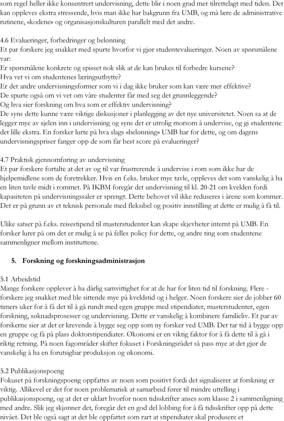 6 Evalueringer, forbedringer og belønning Et par forskere jeg snakket med spurte hvorfor vi gjør studentevalueringer.