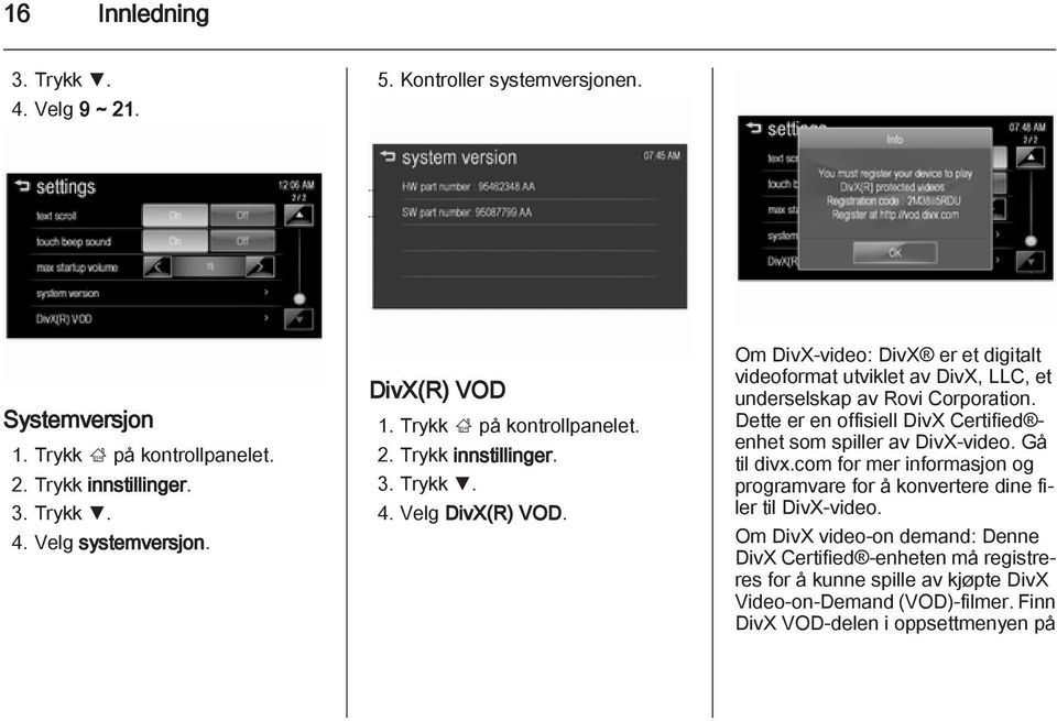 Om DivX-video: DivX er et digitalt videoformat utviklet av DivX, LLC, et underselskap av Rovi Corporation. Dette er en offisiell DivX Certified enhet som spiller av DivX-video.