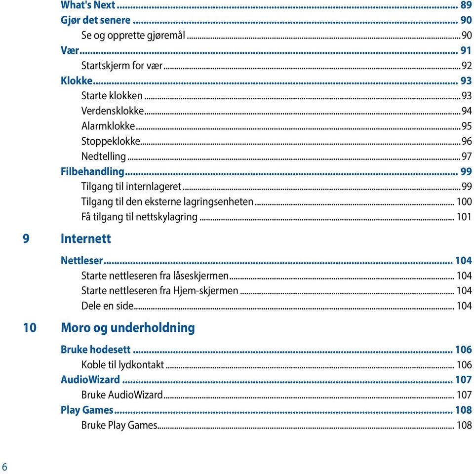 .. 100 Få tilgang til nettskylagring... 101 9 Internett Nettleser... 104 Starte nettleseren fra låseskjermen... 104 Starte nettleseren fra Hjem-skjermen.