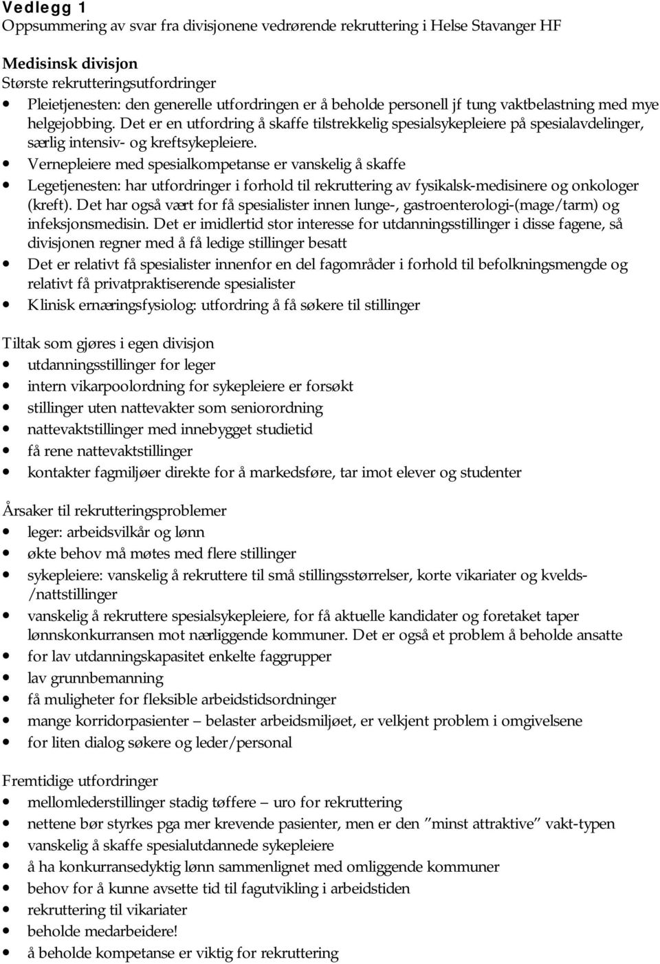 Vernepleiere med spesialkompetanse er vanskelig å skaffe Legetjenesten: har utfordringer i forhold til rekruttering av fysikalsk-medisinere og onkologer (kreft).