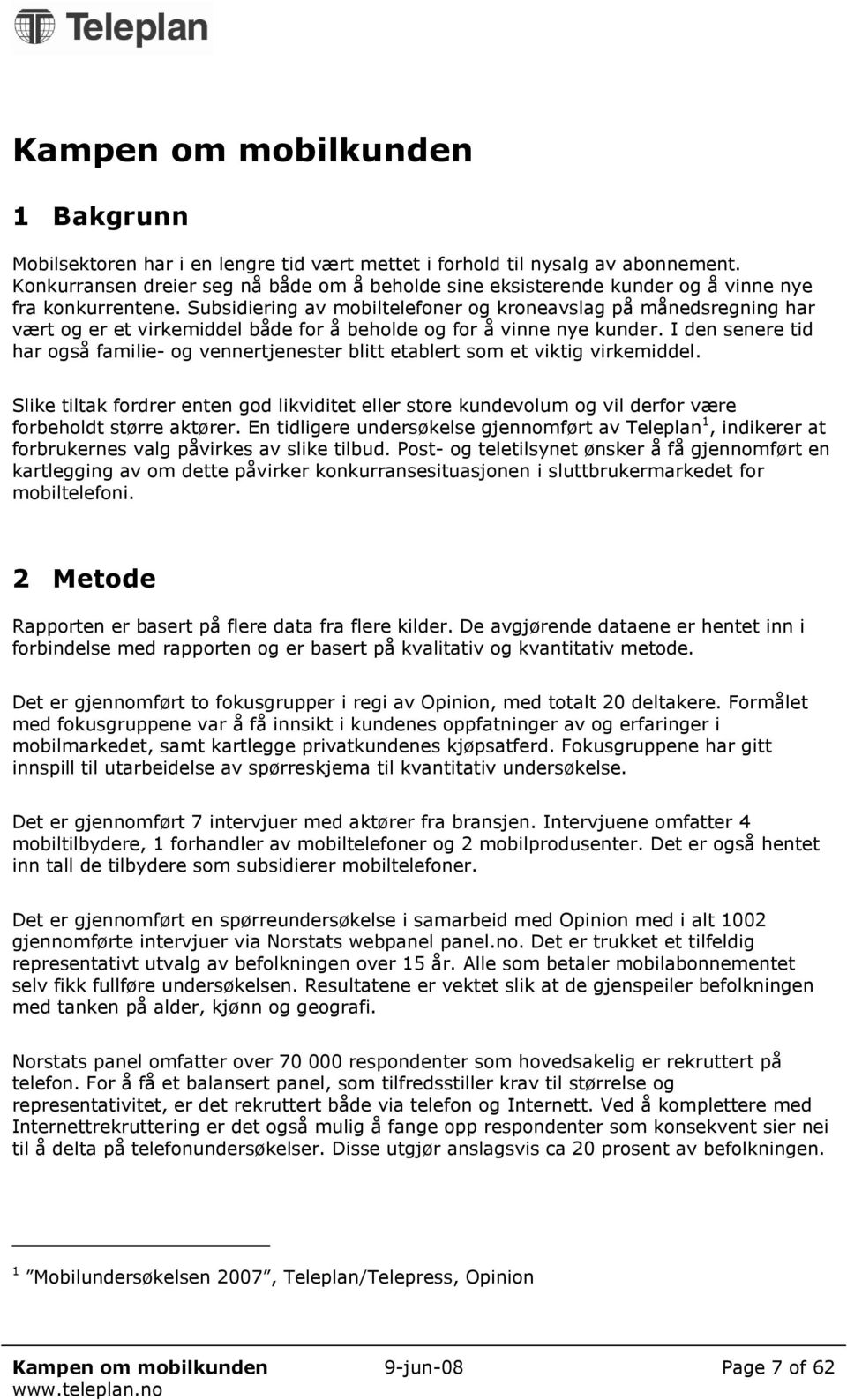 Subsidiering av mobiltelefoner og kroneavslag på månedsregning har vært og er et virkemiddel både for å beholde og for å vinne nye kunder.