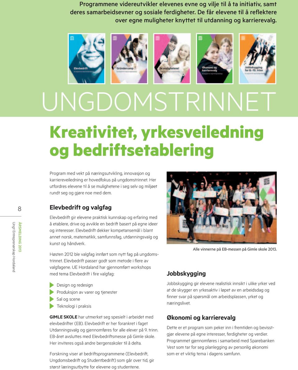 UngdomsTRINNET Kreativitet, yrkesveiledning og bedriftsetablering Program med vekt på næringsutvikling, innovasjon og karriereveiledning er hovedfokus på ungdomstrinnet.